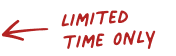 Limited time only